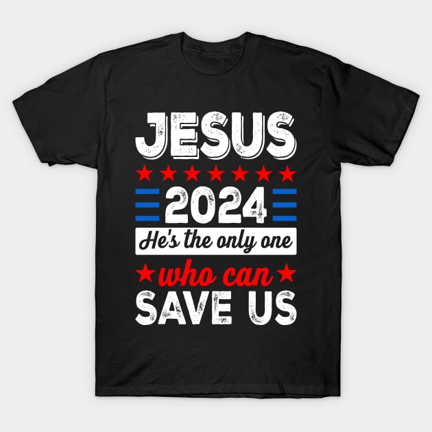 Jesus 2024 He's The Only One Who Can Save Us T-Shirt by Buckeyes0818